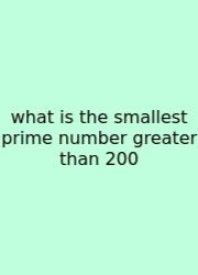 What Is The Smallest Prime Number Greater Than 200