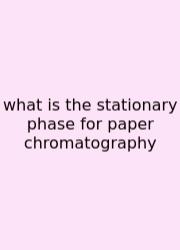 What Is The Stationary Phase For Paper Chromatography