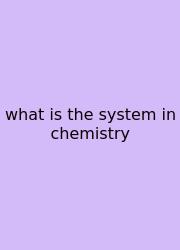 What Is The System In Chemistry