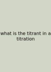 What Is The Titrant In A Titration
