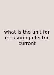 What Is The Unit For Measuring Electric Current