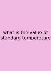 What Is The Value Of Standard Temperature