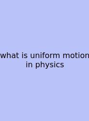 What Is Uniform Motion In Physics
