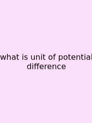 What Is Unit Of Potential Difference