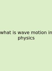 What Is Wave Motion In Physics