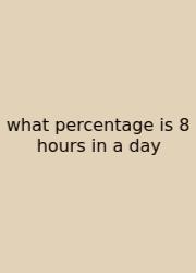 What Percentage Is 8 Hours In A Day