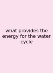 What Provides The Energy For The Water Cycle