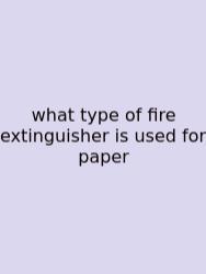What Type Of Fire Extinguisher Is Used For Paper