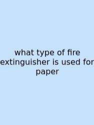 What Type Of Fire Extinguisher Is Used For Paper