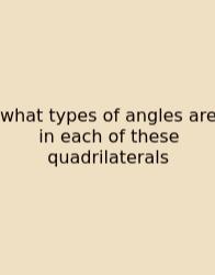 What Types Of Angles Are In Each Of These Quadrilaterals