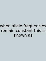 When Allele Frequencies Remain Constant This Is Known As
