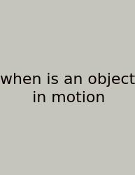 When Is An Object In Motion
