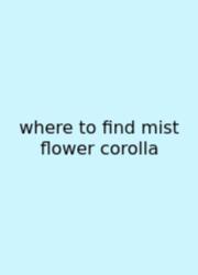 Where To Find Mist Flower Corolla