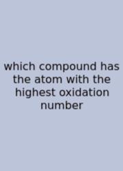 Which Compound Has The Atom With The Highest Oxidation Number