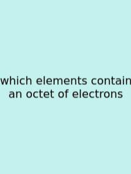 Which Elements Contain An Octet Of Electrons