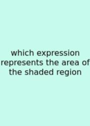 Which Expression Represents The Area Of The Shaded Region