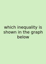 Which Inequality Is Shown In The Graph Below
