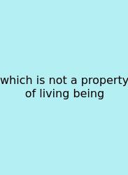 Which Is Not A Property Of Living Being