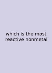 Which Is The Most Reactive Nonmetal