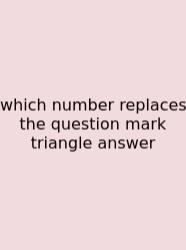 Which Number Replaces The Question Mark Triangle Answer