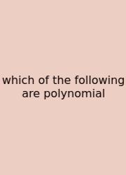 Which Of The Following Are Polynomial