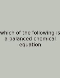 Which Of The Following Is A Balanced Chemical Equation