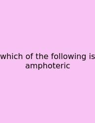 Which Of The Following Is Amphoteric