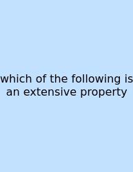 Which Of The Following Is An Extensive Property