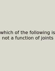 Which Of The Following Is Not A Function Of Joints