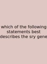 Which Of The Following Statements Best Describes The Sry Gene