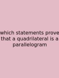 Which Statements Prove That A Quadrilateral Is A Parallelogram
