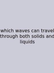 Which Waves Can Travel Through Both Solids And Liquids