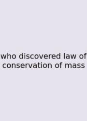 Who Discovered Law Of Conservation Of Mass