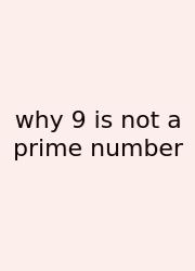 Why 9 Is Not A Prime Number