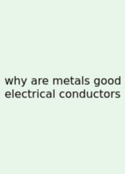 Why Are Metals Good Electrical Conductors
