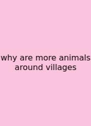 Why Are More Animals Around Villages