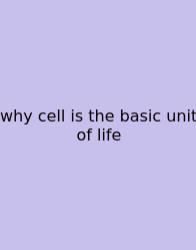 Why Cell Is The Basic Unit Of Life