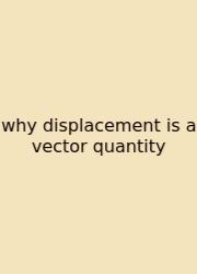 Why Displacement Is A Vector Quantity