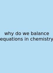 Why Do We Balance Equations In Chemistry