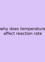 Why Does Temperature Affect Reaction Rate