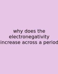 Why Does The Electronegativity Increase Across A Period
