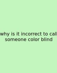 Why Is It Incorrect To Call Someone Color Blind