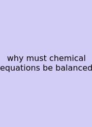 Why Must Chemical Equations Be Balanced