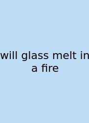 Will Glass Melt In A Fire