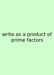 Write As A Product Of Prime Factors