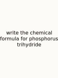 Write The Chemical Formula For Phosphorus Trihydride