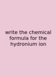 Write The Chemical Formula For The Hydronium Ion