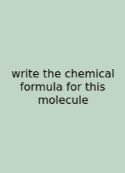 Write The Chemical Formula For This Molecule