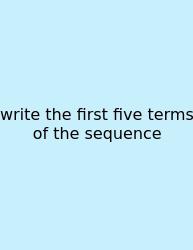 Write The First Five Terms Of The Sequence