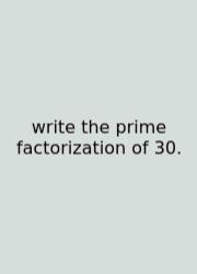 Write The Prime Factorization Of 30.